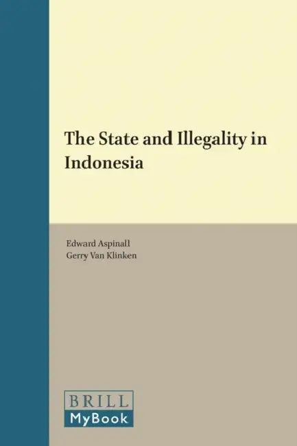 The State and Illegality in Indonesia by E. Aspinall, G. Van Klinken