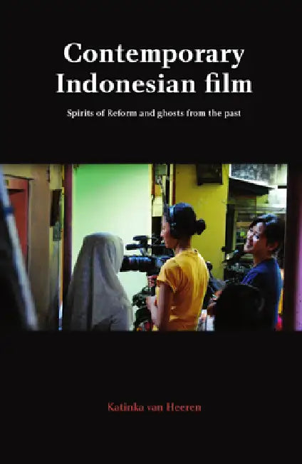 Contemporary Indonesian Film: Spirits of Reform and Ghosts from the Past by Katinka Van Heeren