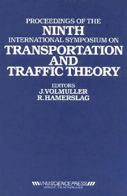 Proceedings of the Ninth International Symposium on Transportation and Traffic Theory: Delft, the Netherlands 11-13 July 1984 by Volmuller