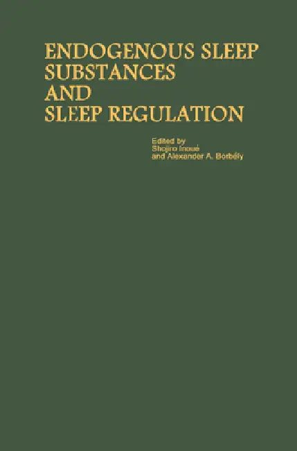 Proceedings of the Taniguchi Symposia on Brain Sciences: Endogenous Sleep Substances and Sleep Regulation by Shojiro Inoué