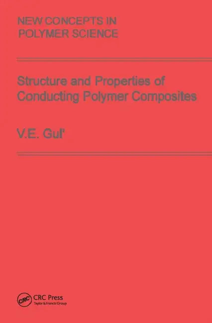 Structure and Properties of Conducting Polymer Composites by V. E. Gul