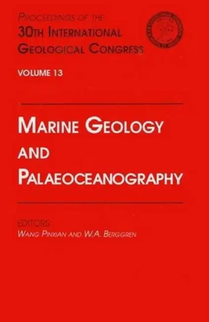 Marine Geology and Palaeoceanography: Proceedings of the 30th International Geological Congress, Volume 13 by Berggren, Wang Pingxian