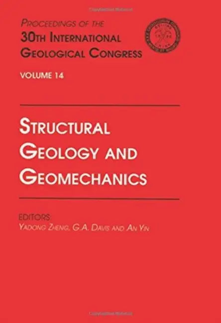 Structural Geology and Geomechanics: Proceedings of the 30th International Geological Congress,  by Zheng Yadong