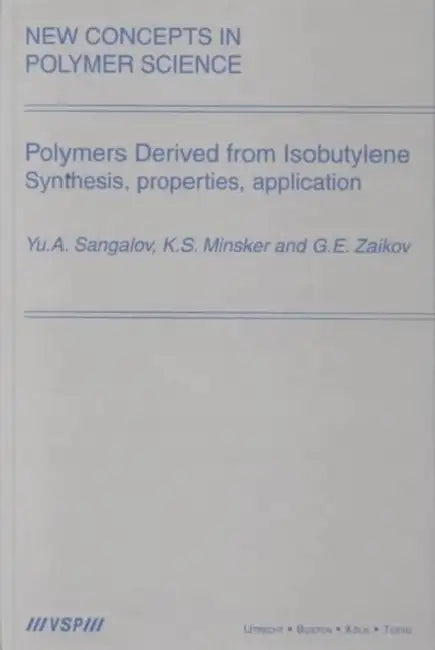 Polymers Derived from Isobutylene. Synthesis, Properties, Application by Sangalov
