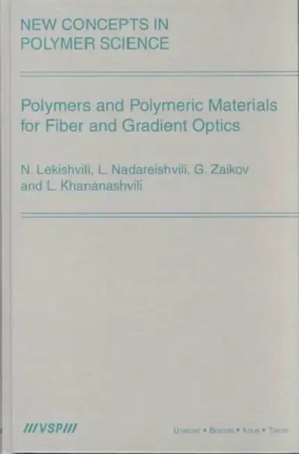 Polymers and Polymeric Materials for Fiber and Gradient Optics by L. Nadareishvili