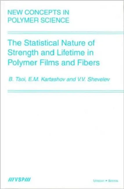 The Statistical Nature of Strength and Lifetime in Polymer Films and Fibers by Bronya Tsoi