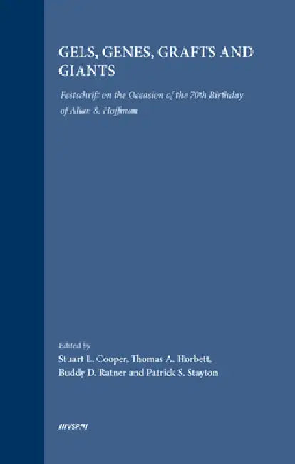 Gels, Genes, Grafts and Giants: Festschrift on the Occasion of the 70th Birthday of Allan S. Hoffman by Stuart Cooper