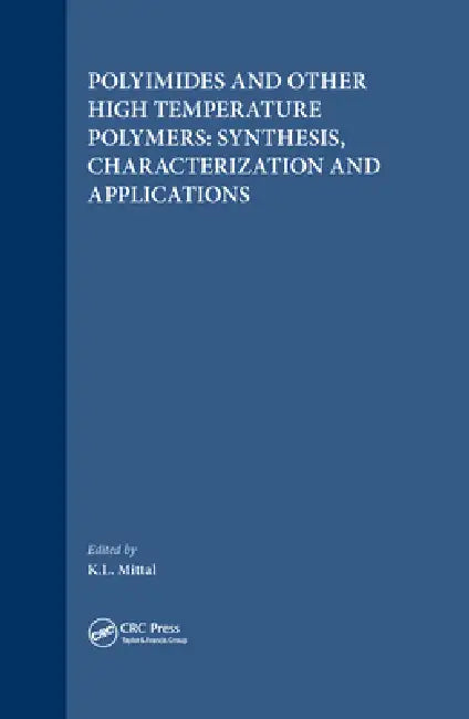 Polyimides and Other High Temperature Polymers: Synthesis, Characterization and Applications by Kash L. Mittal