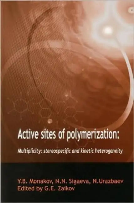 Active Sites of Polymerization: Multiplicity: Stereospecific and Kinetic Heterogeneity by Gennady Zaikov