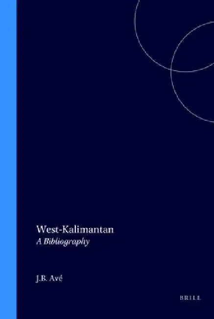 West-Kalimantan: A Bibliography by J. B. Avé