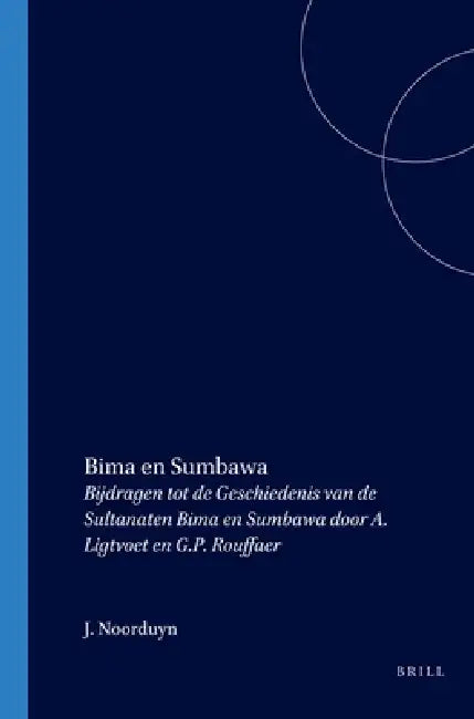 Bima En Sumbawa: Bijdragen Tot de Geschiedenis Van de Sultanaten Bima En Sumbawa Door A. Ligtvoet En G.P. Rouffaer by J. Noorduyn