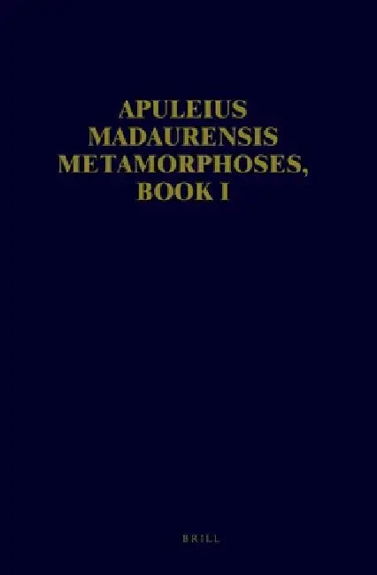 Apuleius Madaurensis Metamorphoses, Book I: Text, Introduction and Commentary by W. H. Keulen