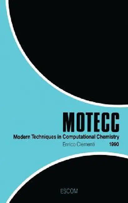 Modern Techniques in Computational Chemistry: Motecc(tm)-90 by E. Clementi