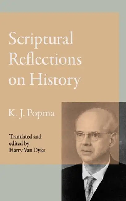 Scriptural Reflections on History by Klaas Johan Popma