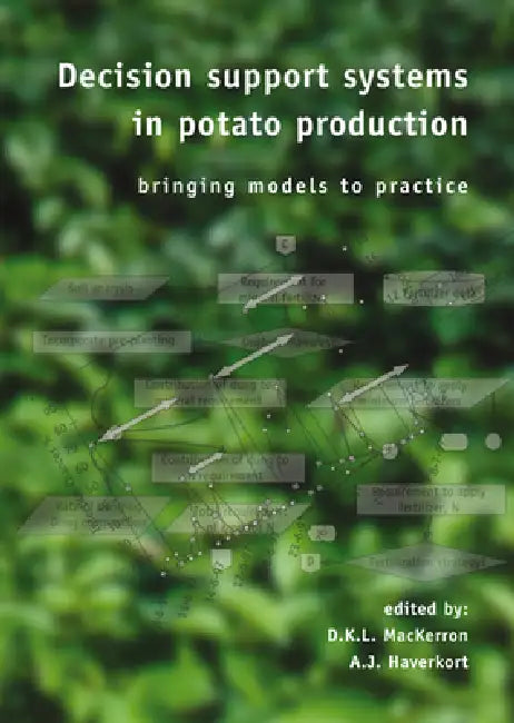 Decision Support Systems in Potato Production: Bringing Models to Practice by D. K. L. Mackerron, A. J. Haverkort