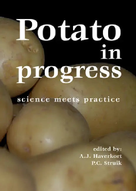 Potato in Progress: Science Meets Practice by A. J. Haverkort, P. C. Struik