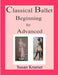 Classical Ballet Beginning to Advanced by Susan Kramer