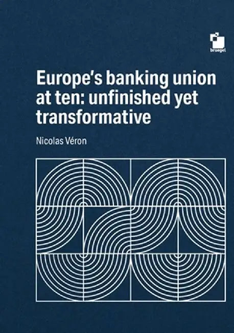 Europe's Banking union at ten: unfinished yet transformative by Nicolas Véron