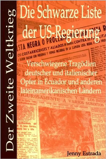 Der Zweite Weltkrieg: Die Schwarze Liste der US-Regierung: Verschwiegene Tragödien deutscher und italienischer Opfer in Ecuador und anderen lateinamer by De Ruiter, Robin