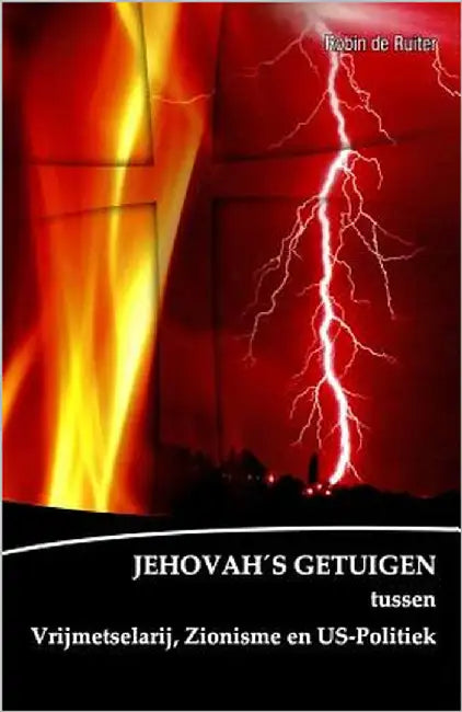 de Verborgen Macht Achter de Jehovah's Getuigen: Jehovah's Getuigen Tussen Vrijmetselarij, Zionisme En U.S. Politiek by De Ruiter, Robin