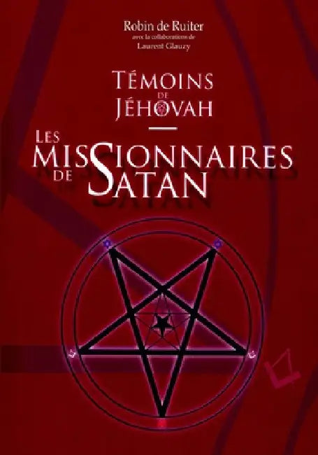 Témoins de Jéhovah: Les missionnaires de Satan by Robin De Ruiter