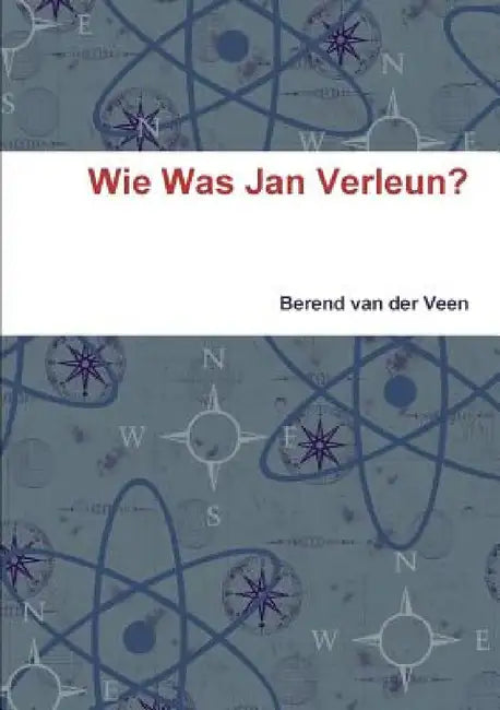 Wie Was Jan Verleun? by Berend Van Der Veen