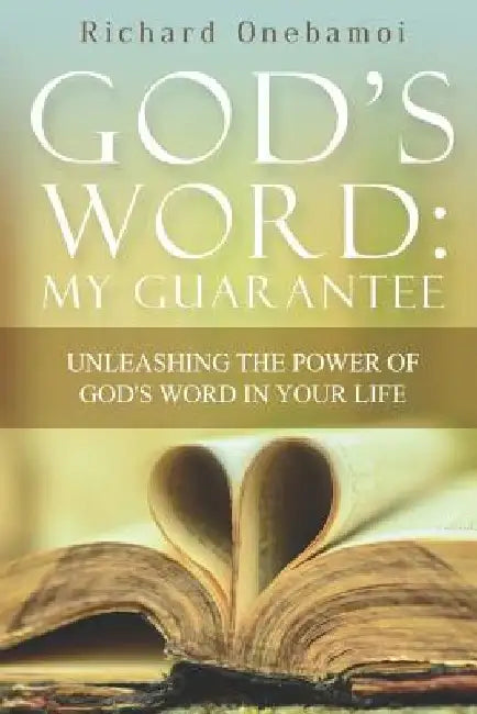 God's Word My Guarantee: Unleashing The Power of God's Word In Your Life by Richard Onebamoi