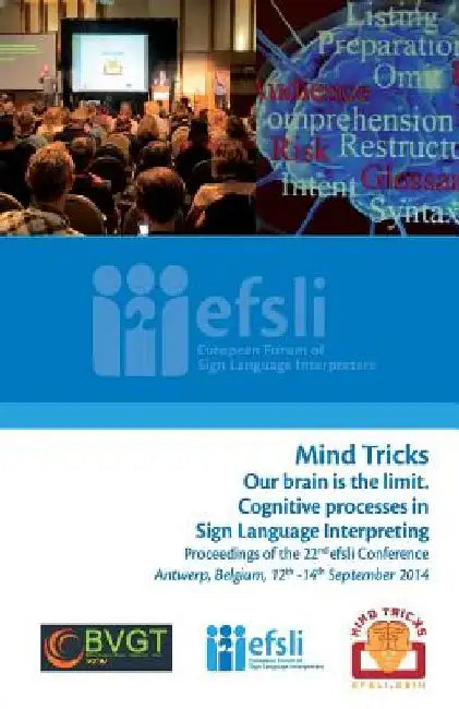 Mind Tricks. Our brain is the limit. Cognitive processes in Sign Language Interpreting: Proceedings of the 22nd efsli Conference Antwerp, Belgium, 12t by Triin Joeveer