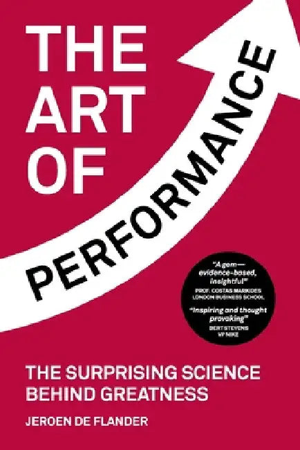 The Art of Performance: The Surprising Science Behind Greatness by Jeroen De Flander