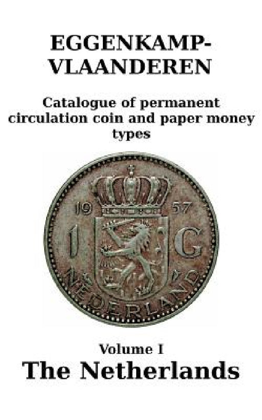 The Netherlands: Catalogue of permanent circulation coin and paper money types by H. G. M. Eggenkamp-Vlaanderen