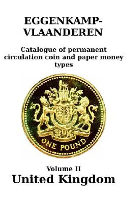 United Kingdom (England and Wales; 1816-2016): Catalogue of permanent circulation coin and paper money types by H. G. M. Eggenkamp-Vlaanderen