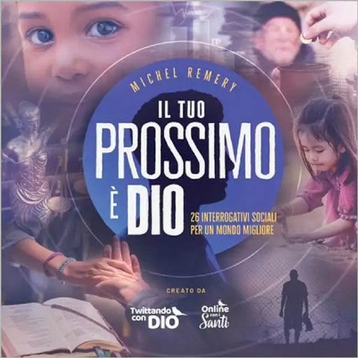 Il tuo prossimo è DIO: 26 interrogativi sociali per un mondo migliore by Remery, Michel