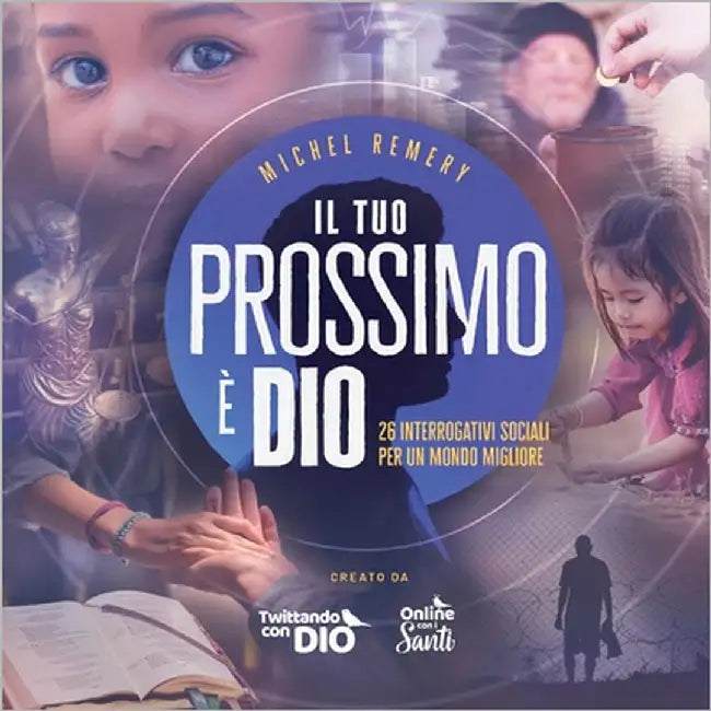 Il tuo prossimo è DIO: 26 interrogativi sociali per un mondo migliore by Remery, Michel