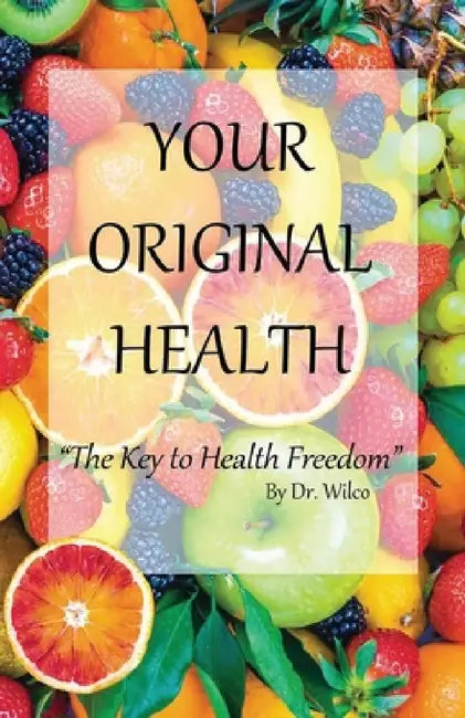 Your Original Health: The Key to Health Freedom by Wilco Hermans, Ryan Harrison