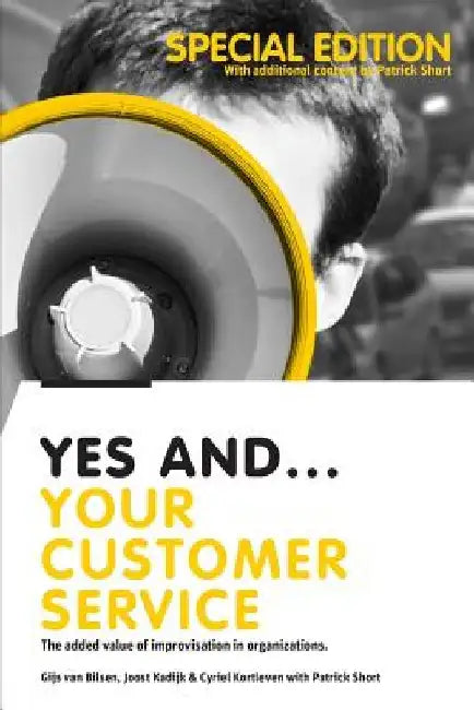 Yes And... Your Customer Service: The added value of improvisation in organizations by Joost Kadijk