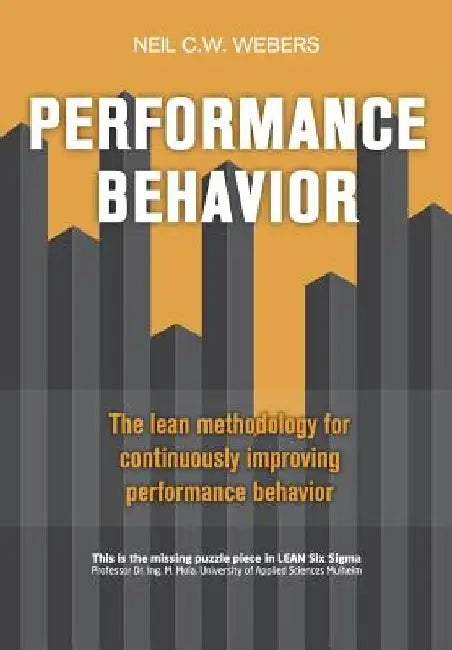 Performance Behavior: The lean methodology for continuously improving performance behavior by Neil Webers