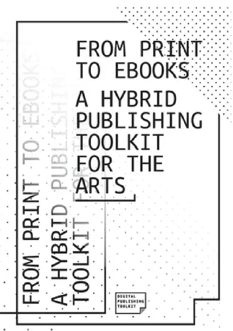 From Print to Ebooks: A Hybrid Publishing Toolkit for the Arts by Dpt Collective