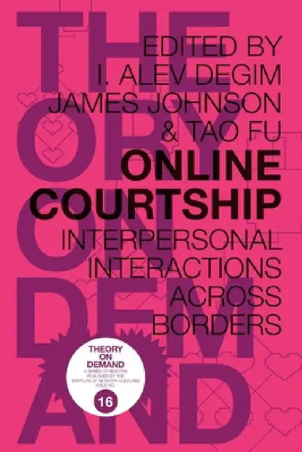 Online Courtship: Interpersonal Interactions Across Borders by I. Alev Degim, James Johnson, Tao Fu