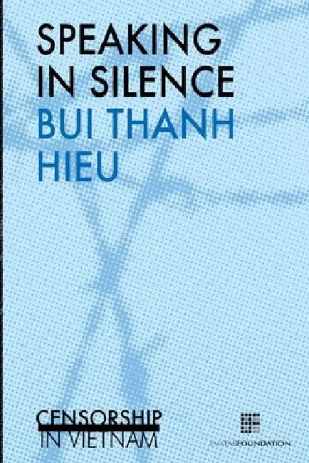 Speaking in silence: Censorship in Vietnam by Bui Thanh Hieu
