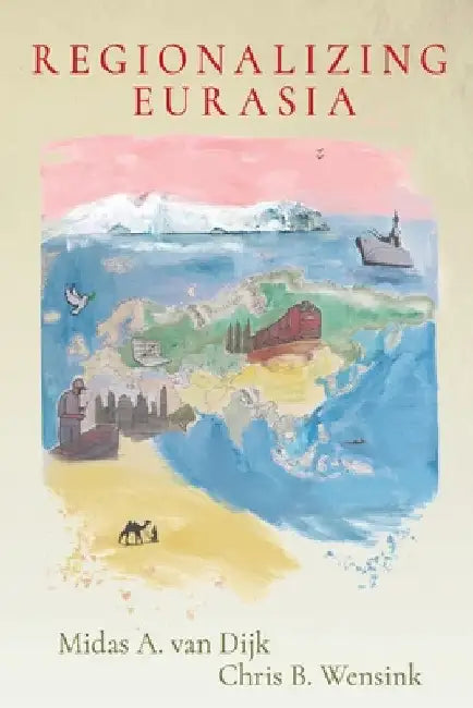 Regionalizing Eurasia by Midas A. Van Dijk