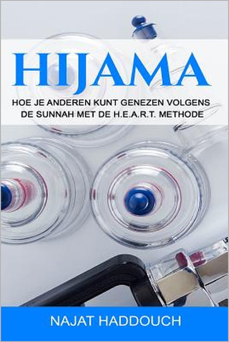 Hijama: Hoe je anderen kunt genezen volgens de Sunnah met de H.E.A.R.T. methode by Haddouch