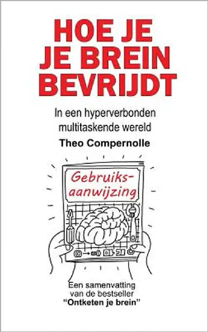 Hoe je je brein bevrijdt: In een hyperverbonden multitaskende wereld by Compernolle, Theo