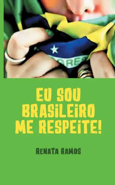 EU Sou Brasileiro! Me Respeite ! by Renata Ramos