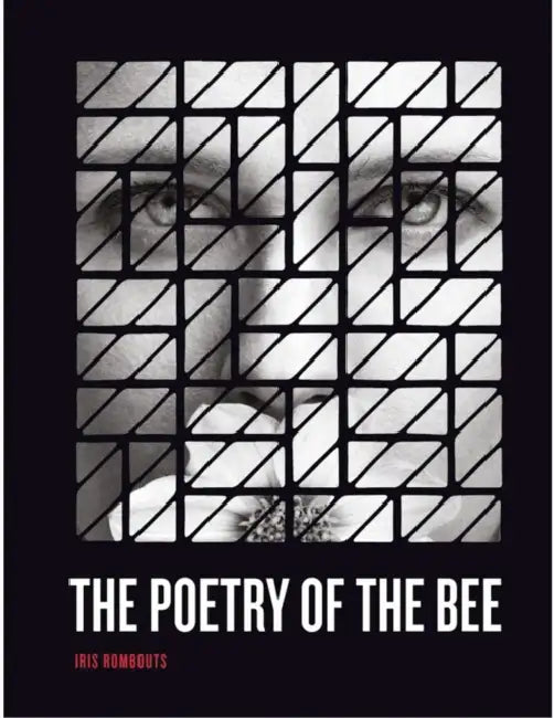 Iris Rombouts: Poetry of the Bee by Iris Rombouts