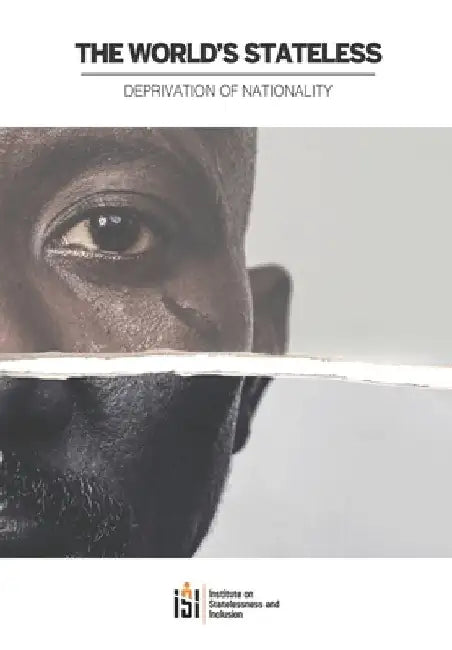 The World's Stateless 2020: Deprivation of Nationality by Institute On Statelessness and in (isi)