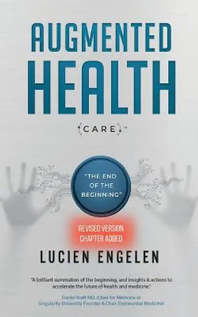 Augmented Health(care)(Tm): "the End of the Beginning" by Lucien Engelen
