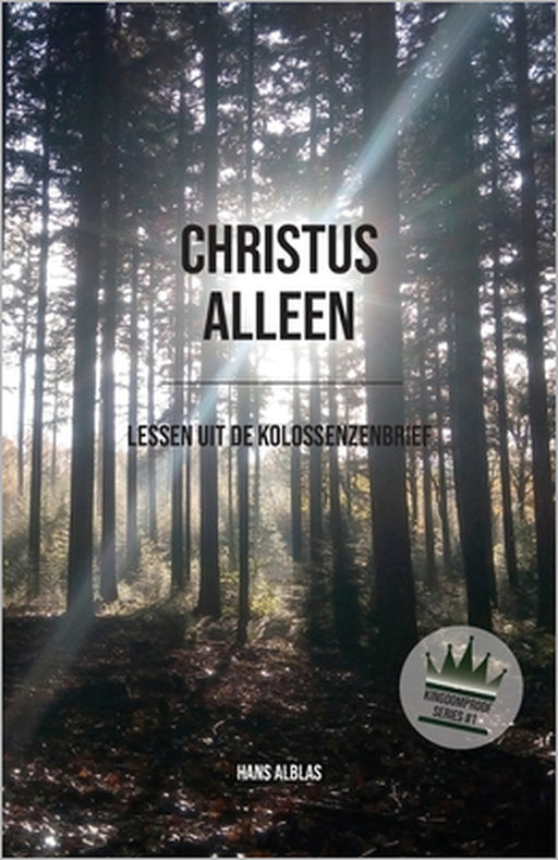 Christus alleen: Lessen uit de Kolossenzenbrief by Hans Alblas