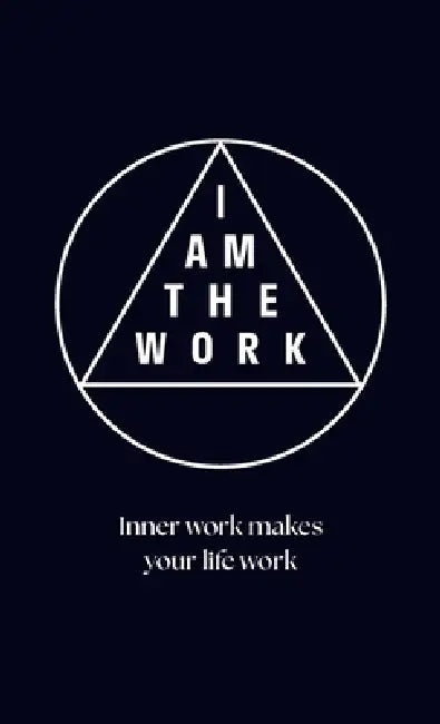 I Am the Work: Inner work makes your life work by Jeanette Van Stijn