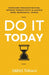 Do It Today: Overcome Procrastination, Improve Productivity, and Achieve More Meaningful Things by Darius Foroux