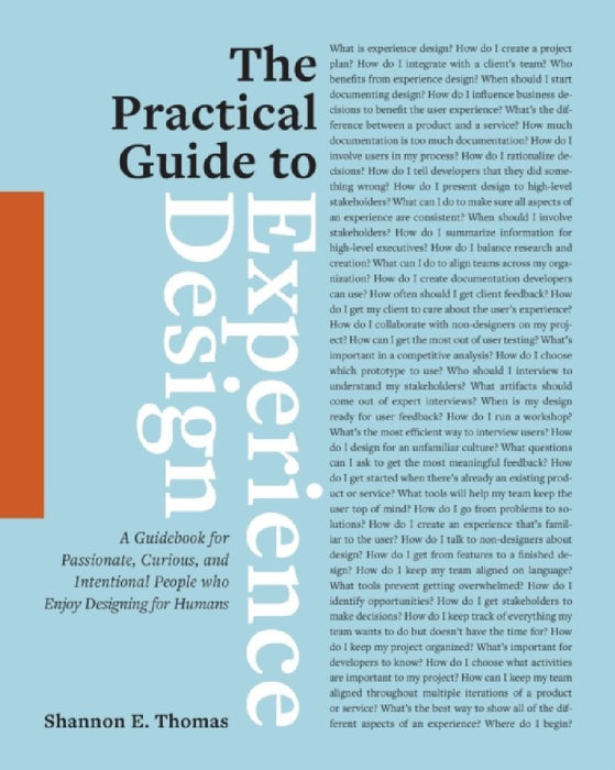 The Practical Guide to Experience Design: A Guidebook for Passionate, Curious, and Intentional People who Enjoy Designing for Humans by Shannon E. Thomas